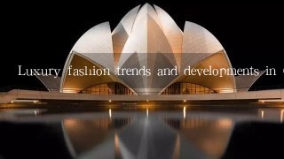 Luxury fashion trends and developments in China?